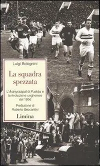Ultima Occasione La squadra spezzata. L‘Aranycsapat di Puskás e la rivoluzione ungherese del 1956