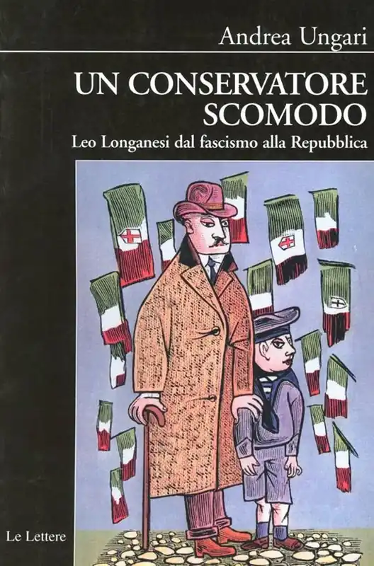 Non Perdere Un conservatore scomodo. Leo Longanesi dal fascismo alla Repubblica