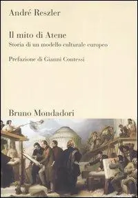 Nuovo Arrivo Il mito di Atene. Storia di un modello culturale europeo. Ediz. illustrata