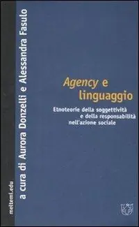 Agency e linguaggio. Etnoteorie della soggettività e della responsabilità nell‘azione sociale Super Prezzo