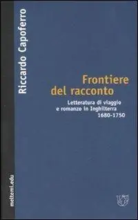 Frontiere del racconto. Letteratura di viaggio e romanzo in Inghilterra 1680-1750 Miglior Prezzo