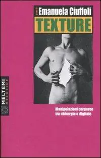 Offerta Speciale TeXture. Manipolazioni corporee tra chirurgia e digitale