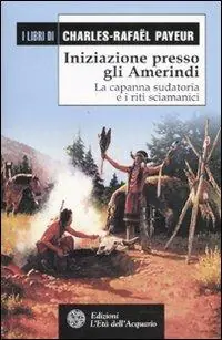 Solo Oggi Iniziazione presso gli amerindi. La capanna sudatoria e i riti sciamanici