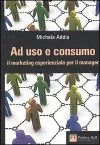 Solo Oggi Ad uso e consumo. Il marketing esperienziale per il manager
