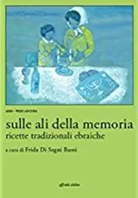 Miglior Prezzo Sulle ali della memoria. Ricette tradizionali ebraiche