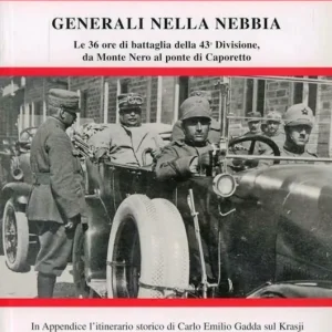 Bestseller Generali nella nebbia. Le trentasei ore di battaglia della 43ª divisione da Monte Nero al ponte di Caporetto. Ediz. illustrata