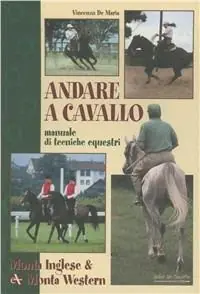 Ultimissimo Modello Andare a cavallo. Manuale di tecniche equestri. Ediz. illustrata