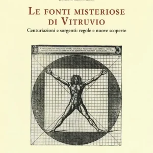 Le fonti misteriose di Vitruvio. Centuriazioni e sorgenti regole e nuove scoperte Bestseller