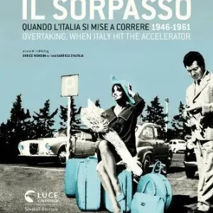 Il sorpasso. Quando l’Italia si mise a correre (1946-1961). Catalogo della mostra (Roma, 12 ottobre 2018-3 febbraio 2019). Ediz. italiana e inglese Ultime Pezzi
