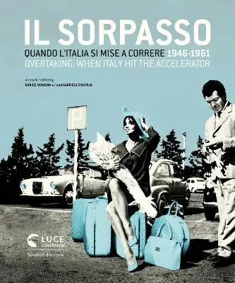 Il sorpasso. Quando l’Italia si mise a correre (1946-1961). Catalogo della mostra (Roma, 12 ottobre 2018-3 febbraio 2019). Ediz. italiana e inglese Ultime Pezzi
