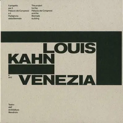 Must-Have Louis Kahn e Venezia. Il progetto per il Palazzo dei Congressi e il Padiglione della Biennale. Catalogo della mostra (Mendrisio, 12 ottobre 2018-20 gennaio 2019). Ediz. italiana e inglese