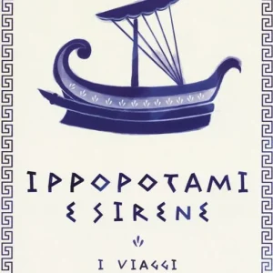 Ippopotami e sirene. I viaggi di Omero e di Erodoto Acquista Ora