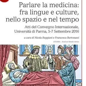 Parlare la medicina fra lingue e culture, nello spazio e nel tempo. Atti del Convegno Internazionale (Università di Parma, 5-7 Settembre 2016) Ultime Pezzi
