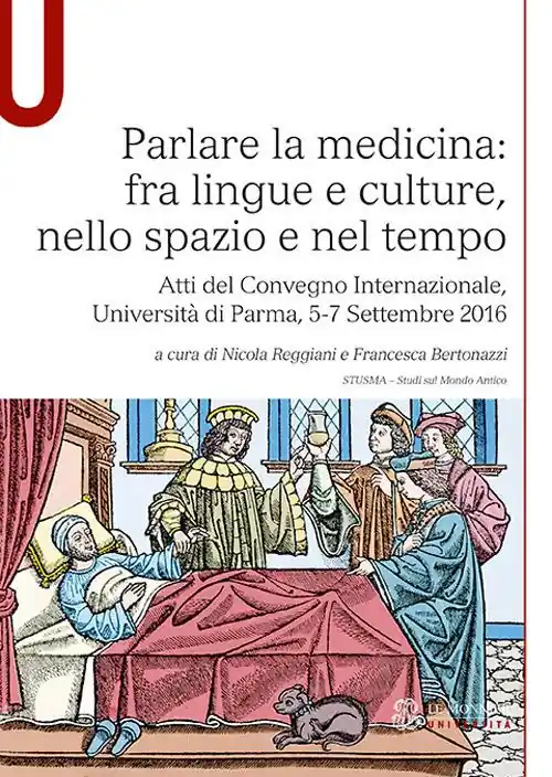 Parlare la medicina fra lingue e culture, nello spazio e nel tempo. Atti del Convegno Internazionale (Università di Parma, 5-7 Settembre 2016) Ultime Pezzi