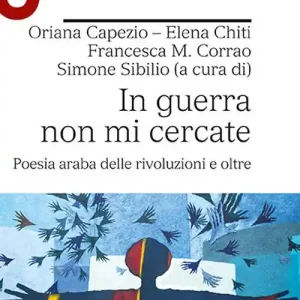 Offerta In guerra non mi cercate. Poesia araba delle rivoluzioni e oltre