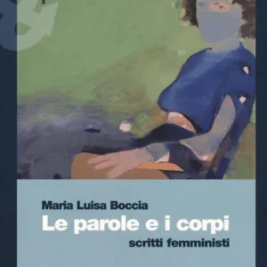 Esclusivo Le parole e i corpi. Scritti femministi