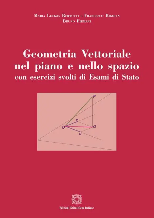 Geometria vettoriale nel piano e nello spazio con esercizi svolti di esami di Stato Promozione