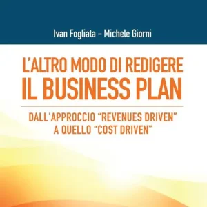 Nuova Collezione L‘altro modo di redigere il business plan. Dall’approccio «revenues driven» a quello «cost driven»