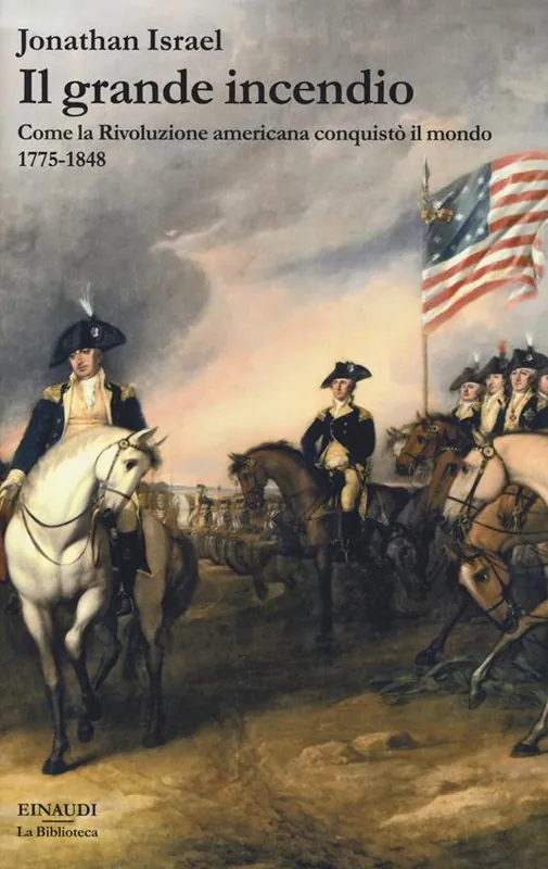 Il grande incendio. Come la Rivoluzione americana conquistò il mondo 1775-1848 Solo Oggi