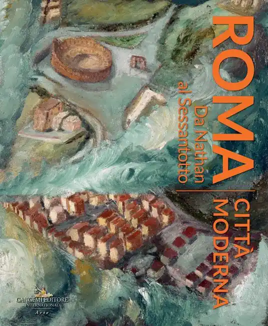 Promozione Roma città moderna. Da Nathan al Sessantotto. Catalogo della mostra (Roma, 29 marzo-2 dicembre 2018). Ediz. a colori