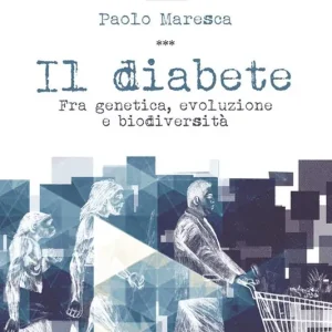 Il diabete. Fra genetica, evoluzione e biodiversità Nuova Collezione