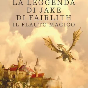 Subito Disponibile La leggenda di Jake di Fairlith. Il flauto magico