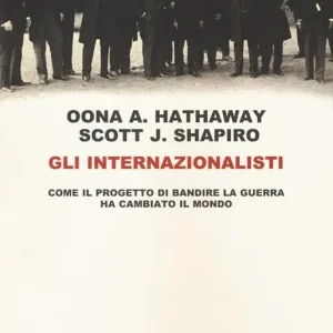 Must-Have Gli internazionalisti. Come il progetto di bandire la guerra ha cambiato il mondo