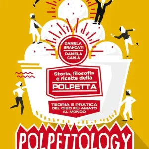 Di Tendenza Polpettology. Storia, filosofia e ricette della polpetta. Teoria e pratica del cibo più amato al mondo