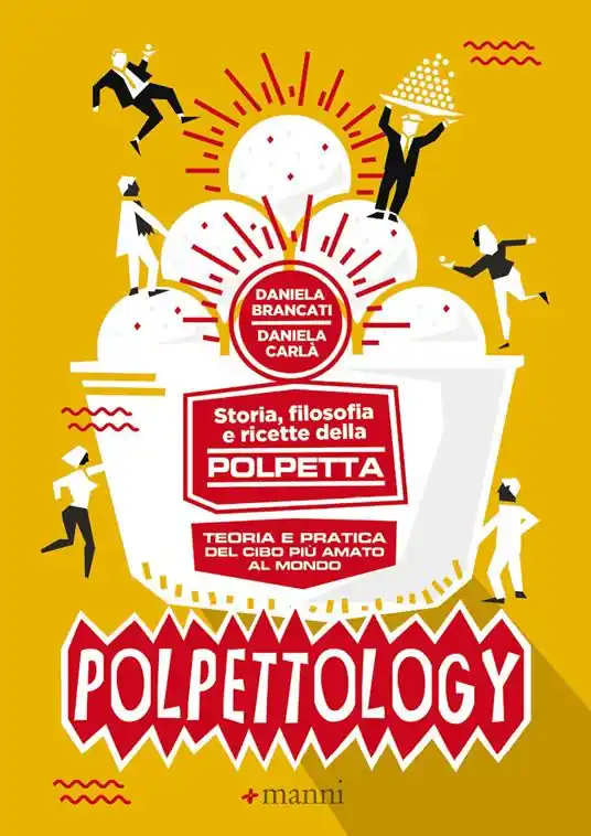 Di Tendenza Polpettology. Storia, filosofia e ricette della polpetta. Teoria e pratica del cibo più amato al mondo
