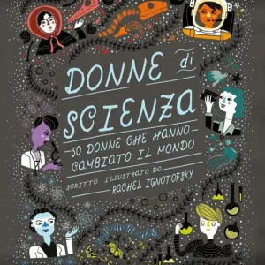 Saldi Donne di scienza. 50 donne che hanno cambiato il mondo. Ediz. a colori