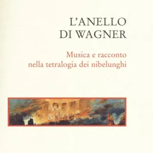 L‘anello di Wagner. Musica e racconto nella tetralogia dei Nibelunghi Reso Gratuito