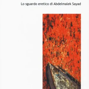 Liberare le migrazioni. Lo sguardo eretico di Abdelmalek Sayad Reso Gratuito
