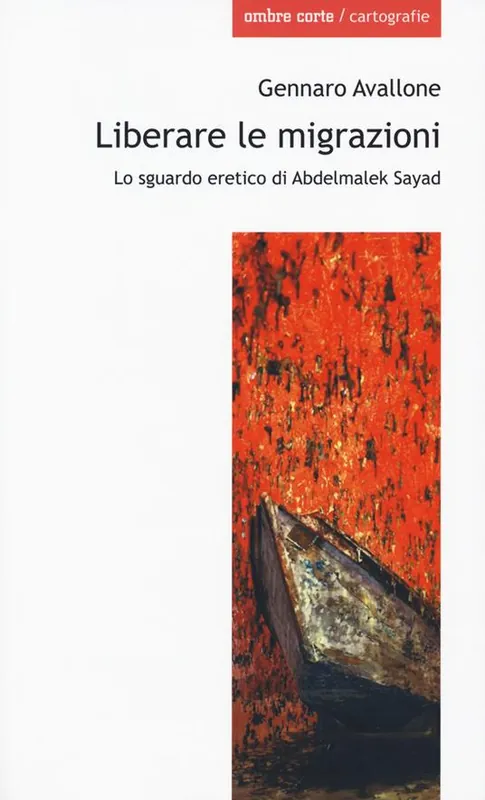 Liberare le migrazioni. Lo sguardo eretico di Abdelmalek Sayad Reso Gratuito