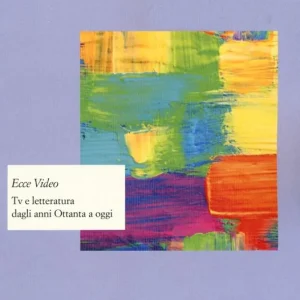 Ecce video. Tv e letteratura dagli anni Ottanta a oggi Occasione