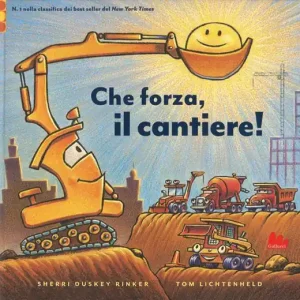 Soddisfatti O Rimborsati Che forza, il cantiere! Ediz. a colori
