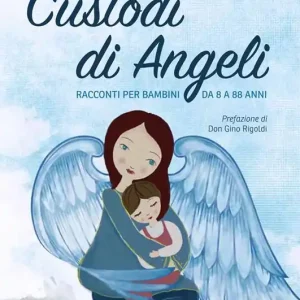 Quantità Limitata Custodi di Angeli. Racconti per bambini da 8 a 88 anni