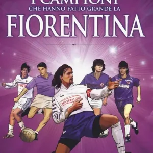 Ultime Pezzi I campioni che hanno fatto grande la Fiorentina