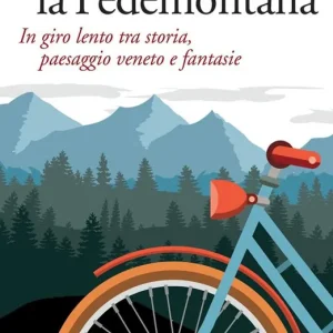 Lungo la Pedemontana. In giro lento tra storia, paesaggio veneto e fantasie Vendita Finale
