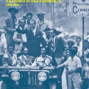 Spedizione Espresso La rivoluzione in Guatemala. Anatomia di una guerriglia 1960-1968