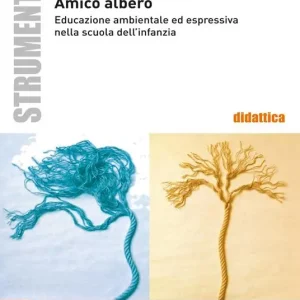 Promozione Esclusiva Amico albero. Educazione ambientale ed espressiva nella scuola dell‘infanzia