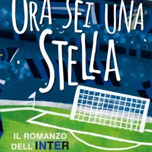 Bestseller Ora sei una stella. Il romanzo dell‘Inter
