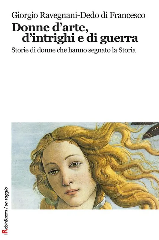Donne d‘arte, d‘intrighi e di guerra. Storie di donne che hanno segnato la storia Saldi
