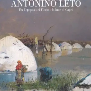 Affare Antonino Leto. Tra l‘epopea dei Florio e la luce di Capri. Catalogo della mostra (Palermo, 13 ottobre 2018-10 febbraio 2019). Ediz. a colori