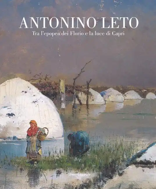 Affare Antonino Leto. Tra l‘epopea dei Florio e la luce di Capri. Catalogo della mostra (Palermo, 13 ottobre 2018-10 febbraio 2019). Ediz. a colori