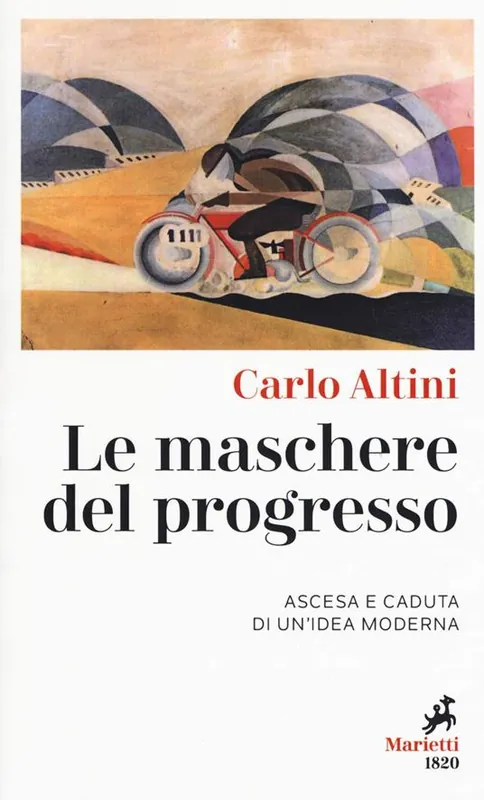 Consegna Rapida Le maschere del progresso. Ascesa e caduta di un‘idea moderna