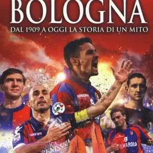 Ultima Occasione Il romanzo del grande Bologna. Dal 1909 a oggi la storia di un mito
