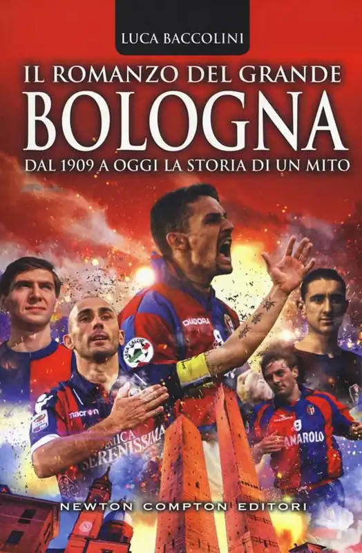 Ultima Occasione Il romanzo del grande Bologna. Dal 1909 a oggi la storia di un mito