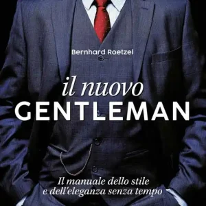 Il nuovo gentleman. Il manuale dello stile e dell‘eleganza senza tempo. Ediz. a colori Prezzo Scontato