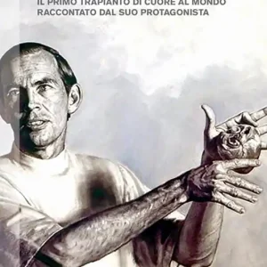 Promozione Esclusiva La volontà di vivere. Il primo trapianto di cuore al mondo raccontato dal suo protagonista