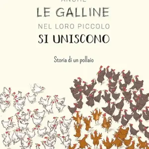 Anche le galline nel loro piccolo si uniscono. Storia di un pollaio. Ediz. a colori Offerta